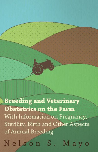Breeding and Veterinary Obstetrics on the Farm - With Information Pregnancy, Sterility, Birth Other Aspects of Animal