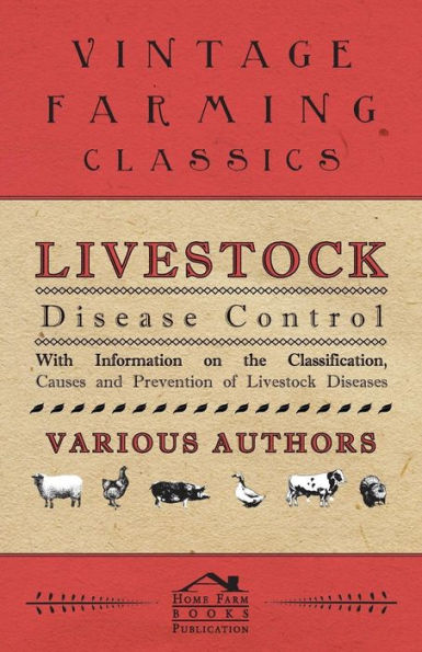 Livestock Disease Control - With Information on the Classification, Causes and Prevention of Livestock Diseases