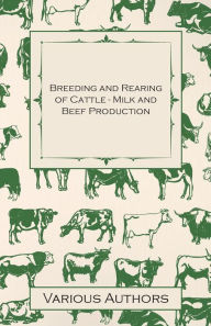 Title: Breeding and Rearing of Cattle - Milk and Beef Production, Author: Various Authors