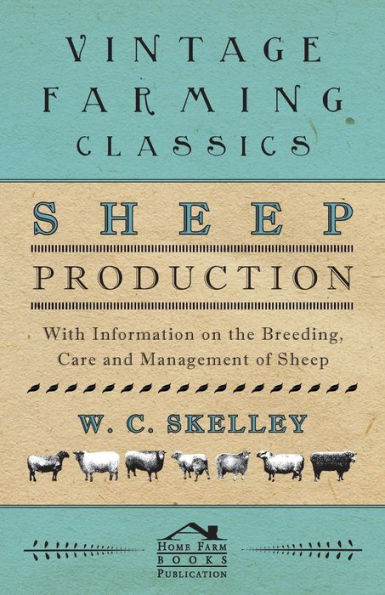 Sheep Production - With Information on the Breeding, Care and Management of