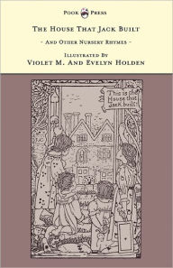 Title: The House That Jack Built And Other Nursery Rhymes - Illustrated by Violet M. & Evelyn Holden (The Banbury Cross Series), Author: Grace Rhys