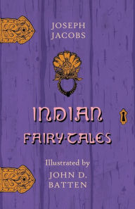 Title: Indian Fairy Tales - Illustrated by John D. Batten, Author: Joseph Jacobs