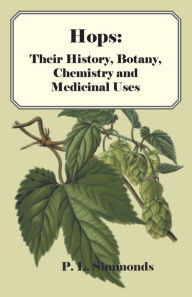 Title: Hops: Their History, Botany, Chemistry and Medicinal Uses, Author: P L Simmonds