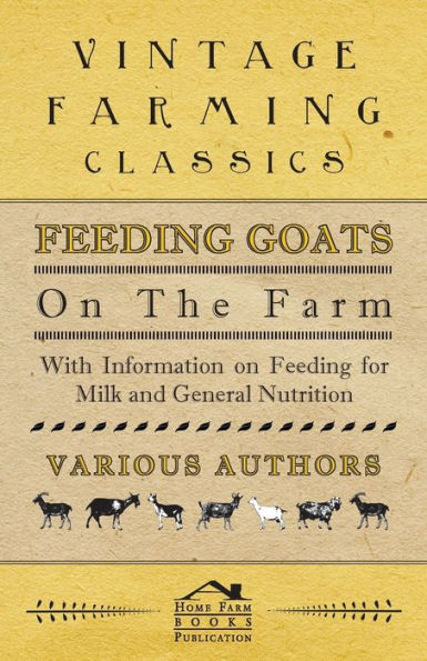 Feeding Goats on the Farm - With Information on Feeding for Milk and General Nutrition