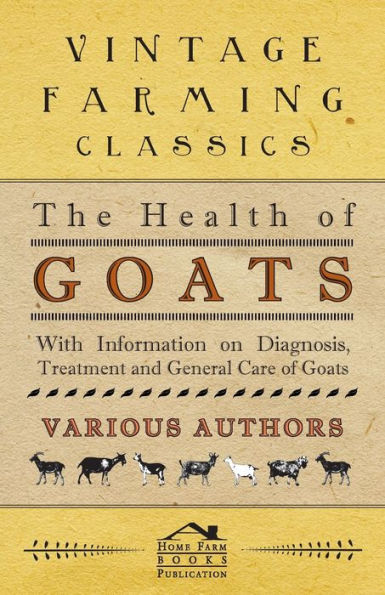 The Health of Goats - With Information on Diagnosis, Treatment and General Care