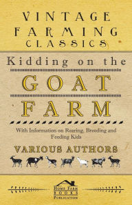 Title: Kidding on the Goat Farm - With Information on Rearing, Breeding and Feeding Kids, Author: Various