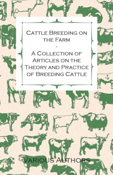 Cattle Breeding on the Farm - A Collection of Articles on the Theory and Practice of Breeding Cattle