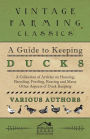 A Guide to Keeping Ducks - A Collection of Articles on Housing, Breeding, Feeding, Rearing and Many Other Aspects of Duck Keeping