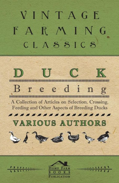 Duck Breeding - A Collection of Articles on Selection, Crossing, Feeding and Other Aspects Ducks