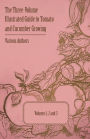 The Three-Volume Illustrated Guide to Tomato and Cucumber Growing - Volumes 1, 2 and 3