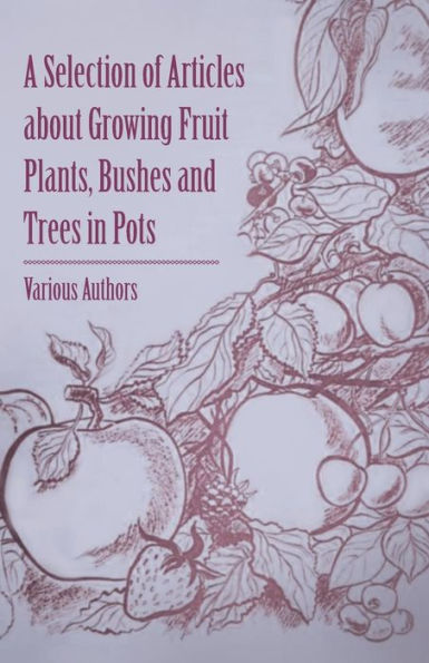 A Selection of Articles about Growing Fruit Plants, Bushes and Trees Pots