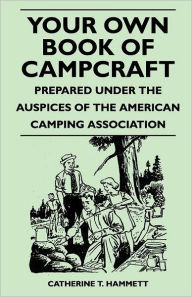 Title: Your Own Book of Campcraft - Prepared Under the Auspices of the American Camping Association, Author: Catherine T Hammett
