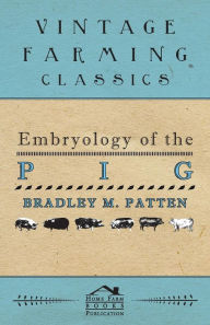 Title: Embryology of The Pig, Author: Bradley M Patten