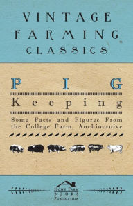 Title: Pig Keeping - Some Facts and Figures from the College Farm, Auchincruive, Author: Anon