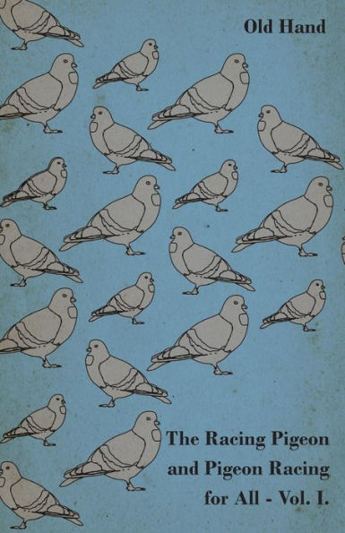 The Racing Pigeon and for All - Vol. I.