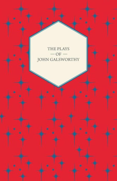 The Plays of John Galsworthy