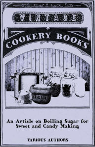 Title: An Article on Boiling Sugar for Sweet and Candy Making, Author: Various
