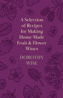 A Selection of Recipes for Making Home-Made Fruit and Flower Wines