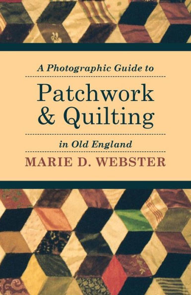 A Photographic Guide to Patchwork and Quilting Old England