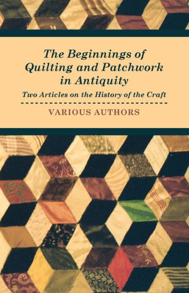 the Beginnings of Quilting and Patchwork Antiquity - Two Articles on History Craft