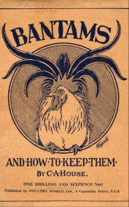 Title: Bantams and How to Keep Them (Poultry Series - Chickens), Author: C. A. House