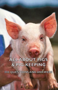 Title: All about Pigs & Pig-Keeping - 800 Questions and Answers, Author: Various
