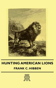 Title: Hunting American Lions, Author: Frank C. Hibben