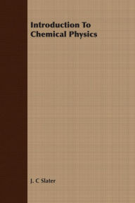 Title: Introduction To Chemical Physics, Author: J. C. Slater