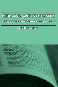 Title: Meaning and Necessity - A Study in Semantics and Modal Logic, Author: Rudolf Carnap