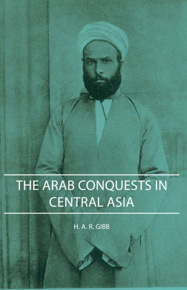 The Arab Conquests in Central Asia