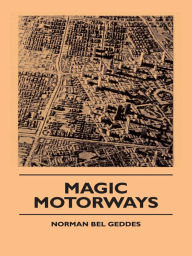 Title: Magic Motorways, Author: Norman Bel Geddes