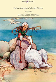 Title: Hans Andersen's Fairy Tales - Pictured By Mabel Lucie Attwell, Author: Hans Christian Andersen