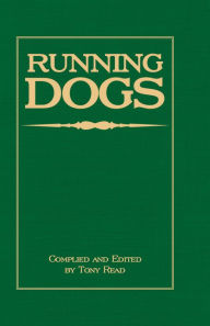 Title: Running Dogs - Or, Dogs That Hunt By Sight - The Early History, Origins, Breeding & Management Of Greyhounds, Whippets, Irish Wolfhounds, Deerhounds, Borzoi and Other Allied Eastern Hounds, Author: Tony Read