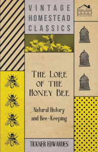 Title: The Lore of the Honey Bee - Natural History and Bee-Keeping, Author: Tickner Edwardes