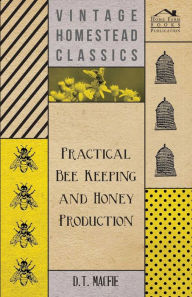 Title: Practical Bee Keeping and Honey Production, Author: D. T. Macfie