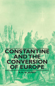 Title: Constantine and the Conversion of Europe, Author: A. H. M. Jones