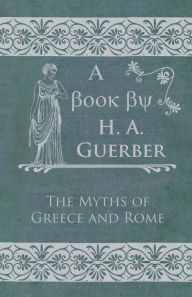 Title: The Myths of Greece and Rome, Author: H. A. Guerber