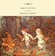 Title: The Babes in the Wood - Illustrated by Randolph Caldecott, Author: Randolph Caldecott