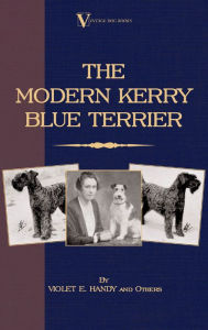 Title: The Modern Kerry Blue Terrier (A Vintage Dog Books Breed Classic), Author: Violet E. Handy