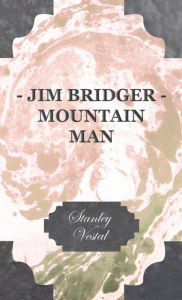 Title: Jim Bridger - Mountain Man, Author: Stanley Vestal