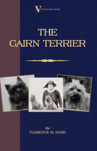 Title: The Cairn Terrier (A Vintage Dog Books Breed Classic), Author: Florence M. Ross