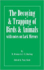 The Decoying and Trapping of Birds and Animals - With Notes on Lark Mirrors