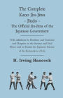 The Complete Kano Jiu-Jitsu - Jiudo - The Official Jiu-Jitsu of the Japanese Government: With Additions by Hoshino and Tsutsumi and Chapters on the Serious and Fatal Blows and on Kuatsu the Japanese Science of the Restoration of Life