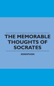 Title: The Memorable Thoughts of Socrates, Author: Xenophon