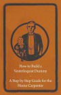 How to Build a Ventriloquist Dummy - A Step by Step Guide for the Home Carpenter