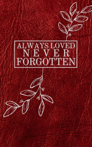 Always Loved Never Forgotten Leaves Leather Pattern: Memorial Funeral Book of Remembrance, Condolence