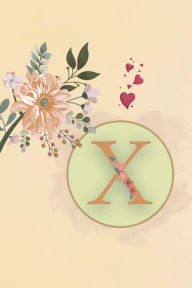 Title: Initial Letter X Beige Floral Flower Notebook: A Simple Initial Letter Floral Flower Themed Lined Notebook, Author: Sticky Lolly