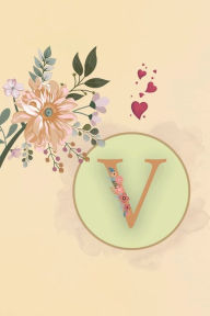 Title: Initial Letter V Beige Floral Flower Notebook: A Simple Initial Letter Floral Flower Themed Lined Notebook, Author: Sticky Lolly