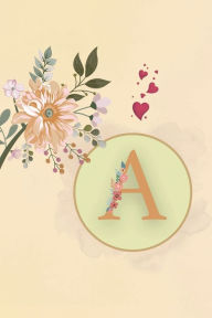 Title: Initial Letter A Beige Floral Flower Notebook: A Simple Initial Letter Floral Flower Themed Lined Notebook, Author: Sticky Lolly