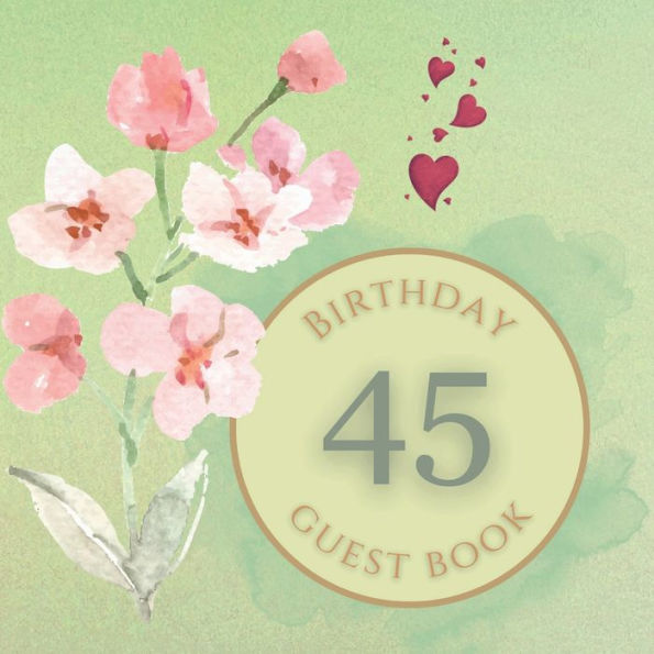 45th Birthday Guest Book Baby Pink Flowers: Fabulous For Your Birthday Party - Keepsake of Family and Friends Treasured Messages and Photos